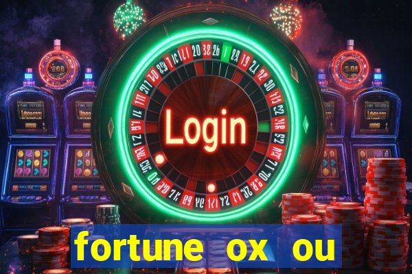 fortune ox ou fortune tiger